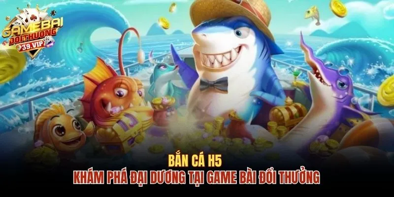 Bắn cá H5