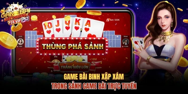 Giới thiệu sản phẩm Game bài Binh xập xám