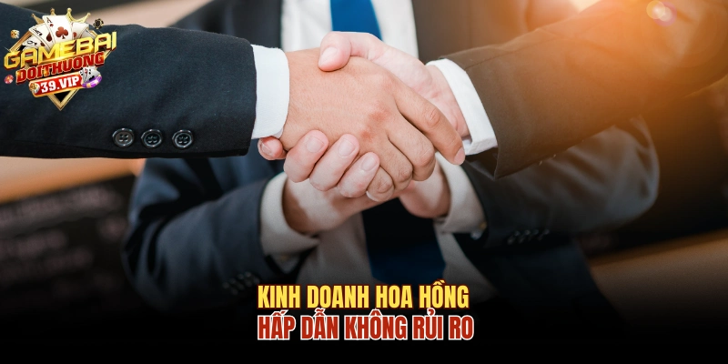 Kinh doanh hoa hồng hấp dẫn không rủi ro