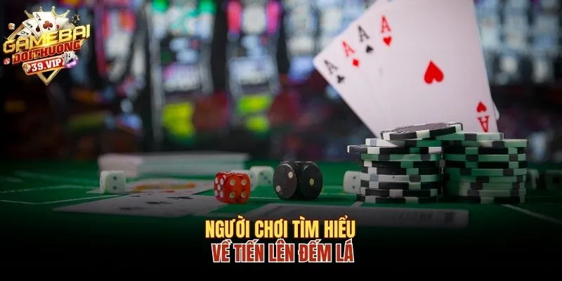 Người chơi tìm hiểu về Tiến Lên đếm lá