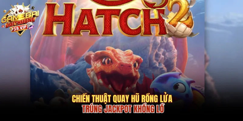 Quay hũ rồng lửa